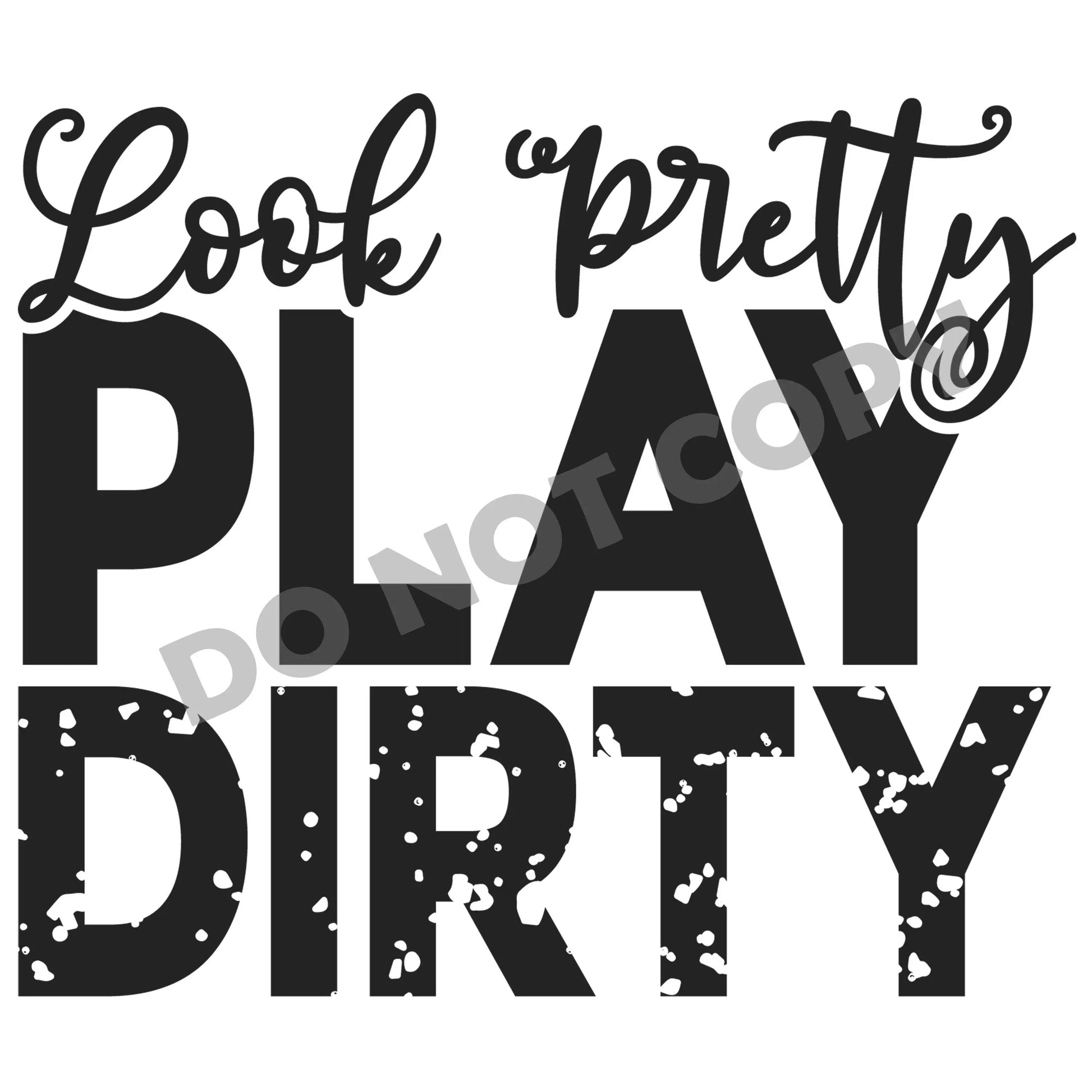 Look Pretty Play Dirty -DTF Transfer - Picasso Print