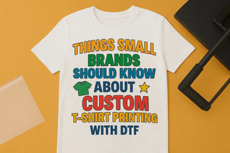 5 Things Small Brands Should Know About Custom T-Shirt Printing with DTF
