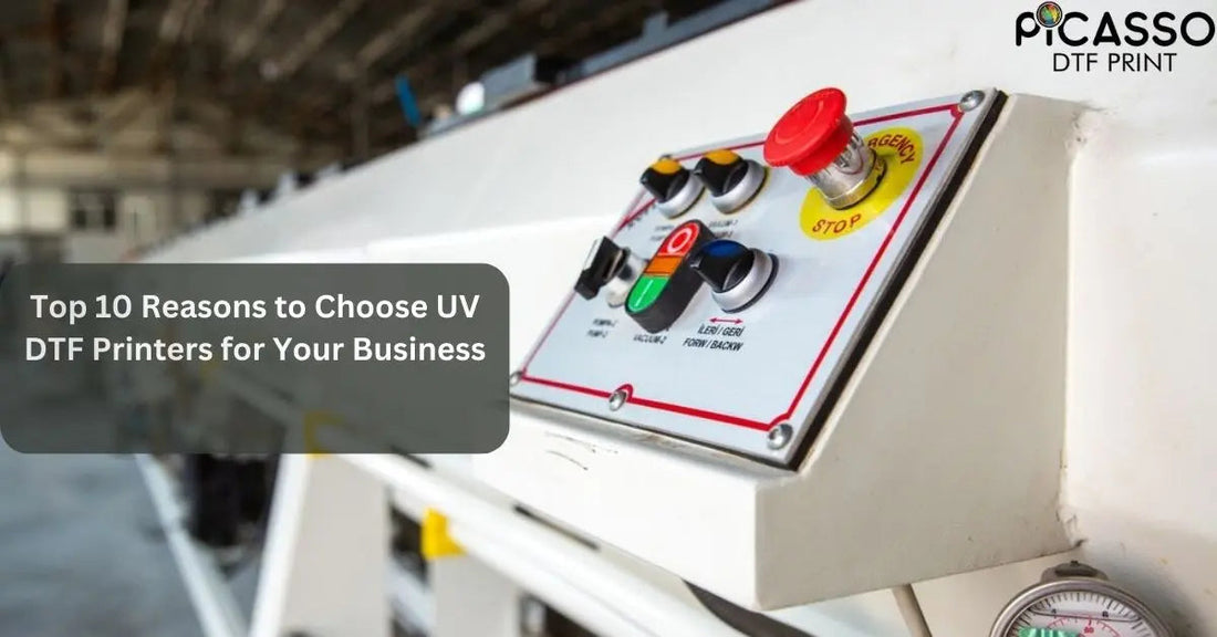 Top 10 Reasons to Choose UV DTF Printers for Your Business