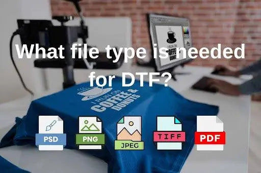 What file type is needed for DTF? 