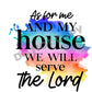 As For Me And My House We Will Serve The Lord -DTF Transfer - Picasso Print
