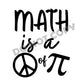 Math Is A Peace Of PI -DTF Transfer - Picasso Print