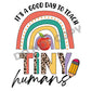 It's A Good Day To Teach Tiny Humans -DTF Transfer - Picasso Print