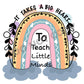It Takes A Big Heart To Teach Little Minds -DTF Transfer - Picasso Print
