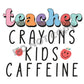 Teacher Crayons Kids Caffeine -DTF Transfer - Picasso Print