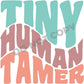 Tiny Human Tamer -DTF Transfer - Picasso Print