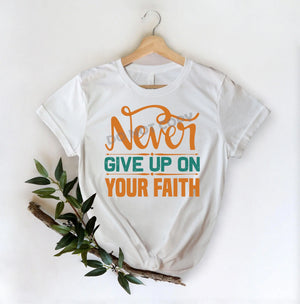 Never Give Up On Your Faith -DTF Transfer - Picasso Print