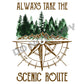 Always Take The Scenic Route - DTF Transfer - Picasso Print