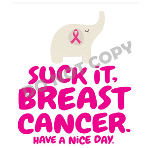 Suck It Breast Cancer Have A Nice Day - DTF Transfer - Picasso Print