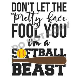 Don't Let The Pretty Face Fool You I'm A Softball Beast -DTF Transfer - Picasso Print