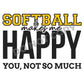 Softball Makes Me Happy You, Not So Much - DTF Transfer - Picasso Print