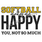 Softball Makes Me Happy You, Not So Much -DTF Transfer - Picasso Print
