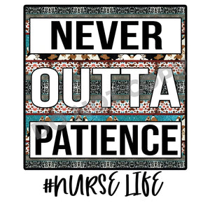 Nurse Life Never Outta Patience - DTF Transfer - Picasso Print
