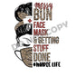 Messy Bun Face Mask & Getting Stuff Done #Nurse Life - DTF Transfer - Picasso Print