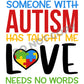Someone With Autism Has Taught Me Love Needs No Words - DTF Transfer - Picasso Print