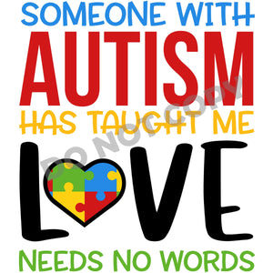 Someone With Autism Has Taught Me Love Needs No Words - DTF Transfer - Picasso Print