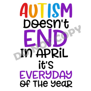 Autism Doesn't End In April It's Everyday Of The Year - DTF Transfer - Picasso Print