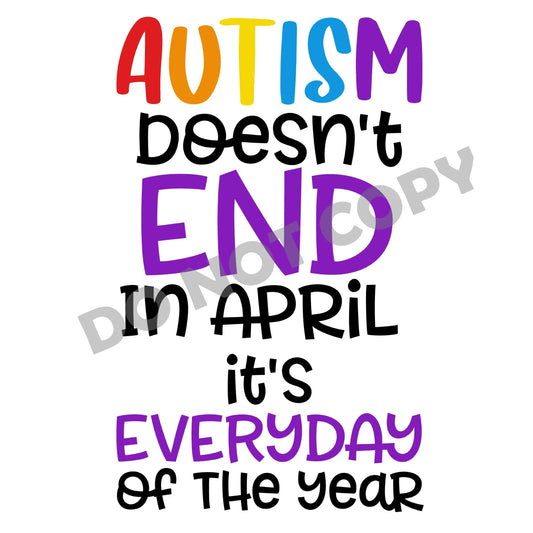 Autism Doesn't End In April It's Everyday Of The Year - DTF Transfer - Picasso Print