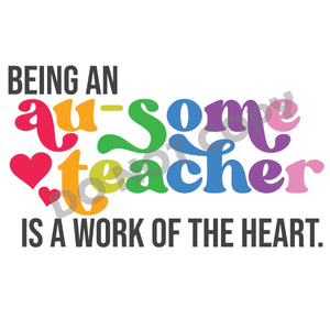 Being Au-Some Teacher Is A Work Of The Heart - DTF Transfer - Picasso Print
