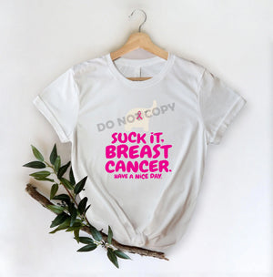 Suck It Breast Cancer Have A Nice Day - DTF Transfer - Picasso Print