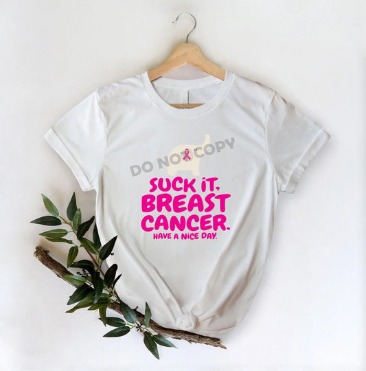 Suck It Breast Cancer Have A Nice Day - DTF Transfer - Picasso Print